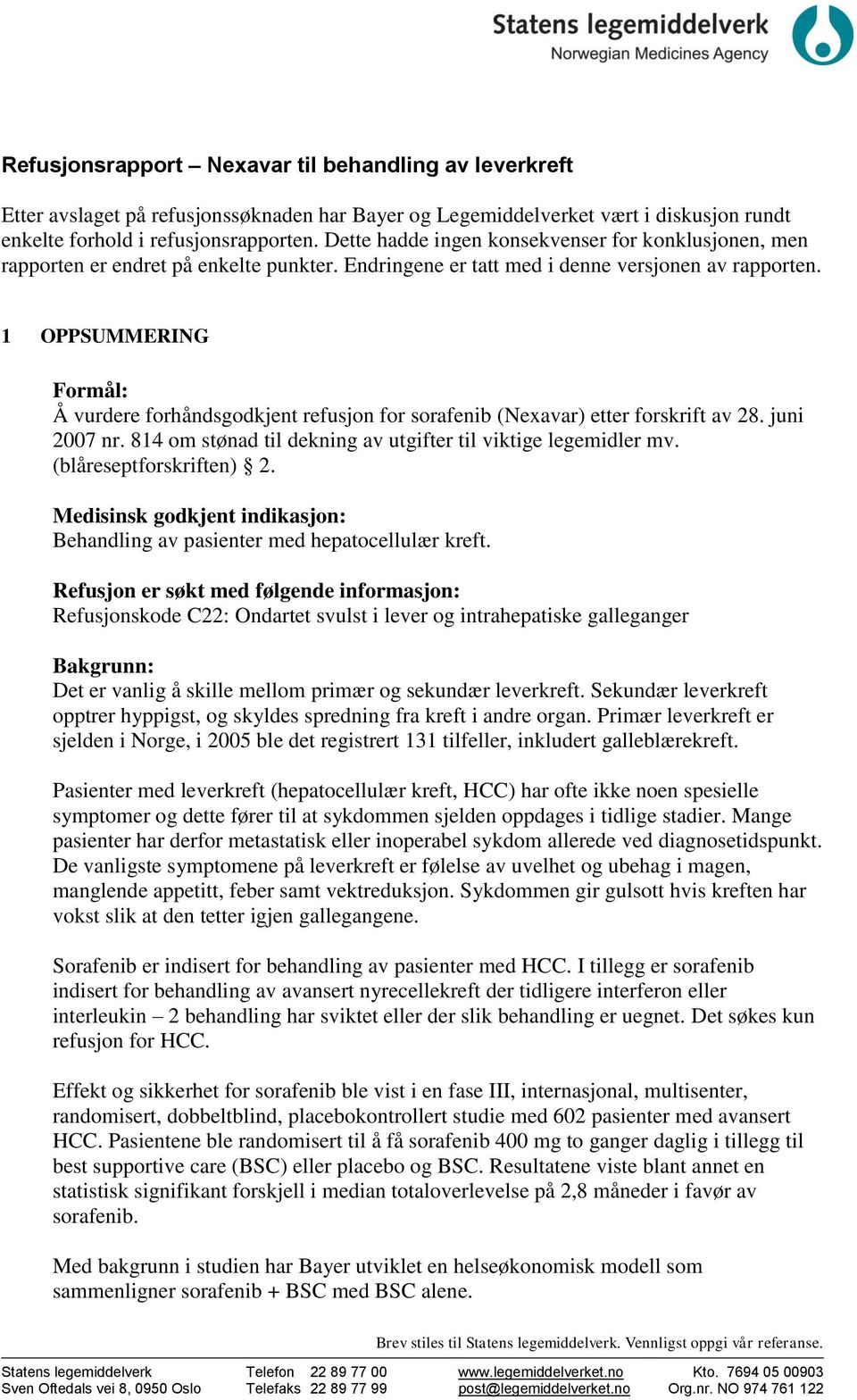 1 OPPSUMMERING Formål: Å vurdere forhåndsgodkjent refusjon for sorafenib (Nexavar) etter forskrift av 28. juni 2007 nr. 814 om stønad til dekning av utgifter til viktige legemidler mv.