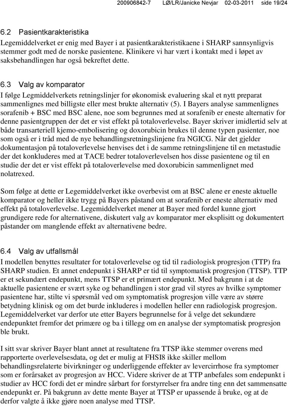 Klinikere vi har vært i kontakt med i løpet av saksbehandlingen har også bekreftet dette. 6.