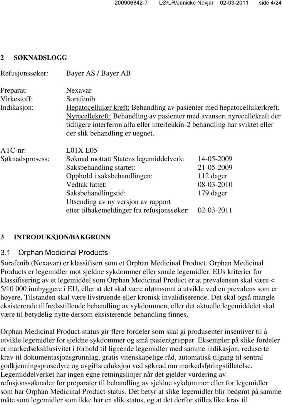 Nyrecellekreft: Behandling av pasienter med avansert nyrecellekreft der tidligere interferon alfa eller interleukin-2 behandling har sviktet eller der slik behandling er uegnet.