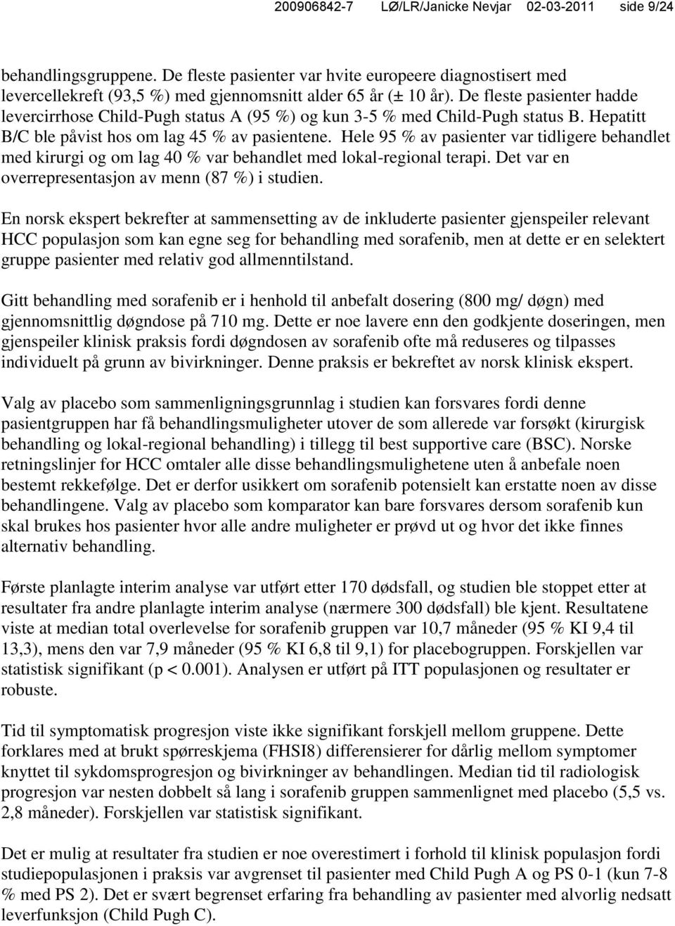 Hele 95 % av pasienter var tidligere behandlet med kirurgi og om lag 40 % var behandlet med lokal-regional terapi. Det var en overrepresentasjon av menn (87 %) i studien.