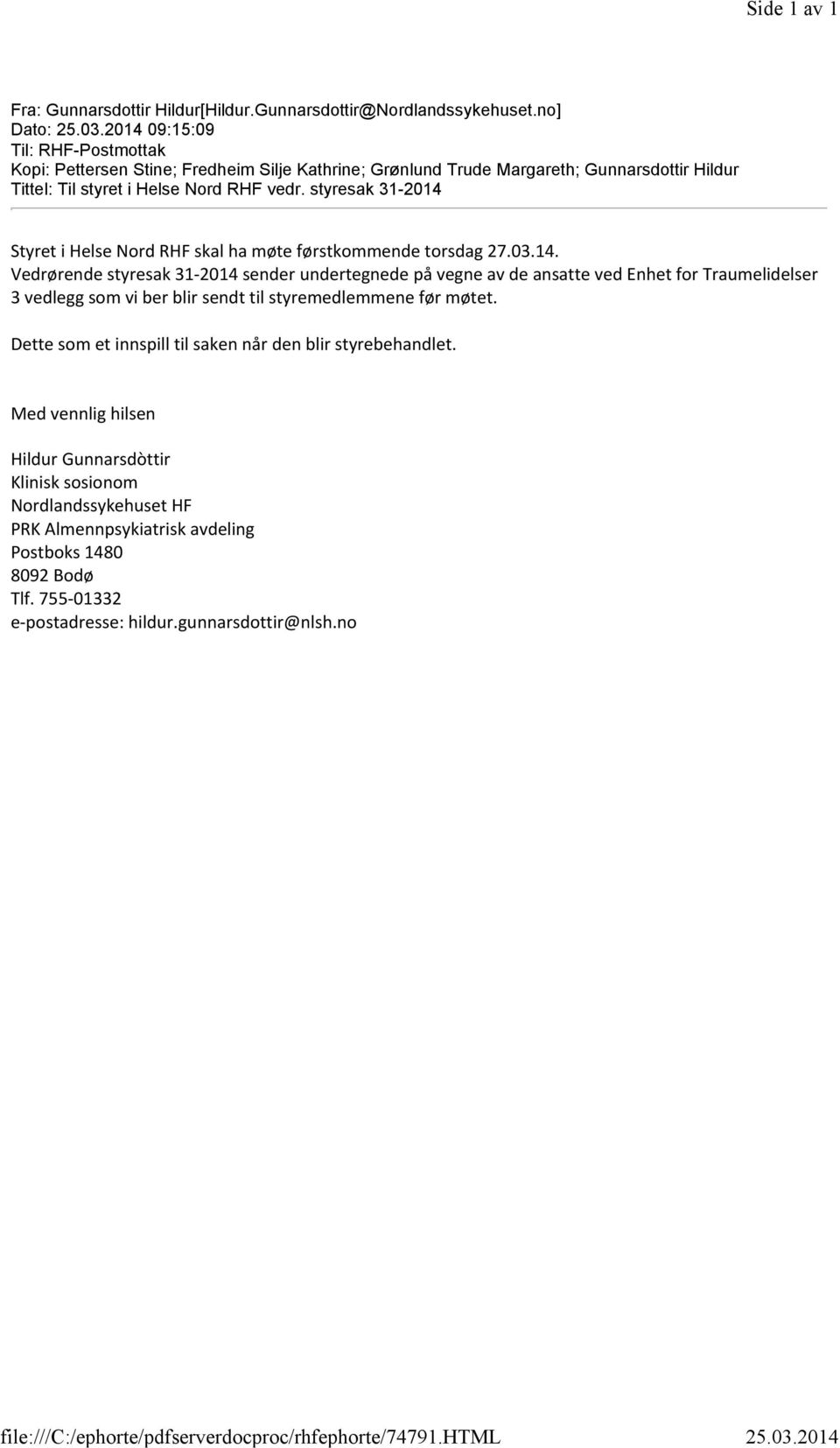 2014 09:15:09 Til: RHF-Postmottak Kopi: Pettersen Stine; Fredheim Silje Kathrine; Grønlund Trude Margareth; Gunnarsdottir Hildur Tittel: Til styret i Helse Nord RHF vedr.