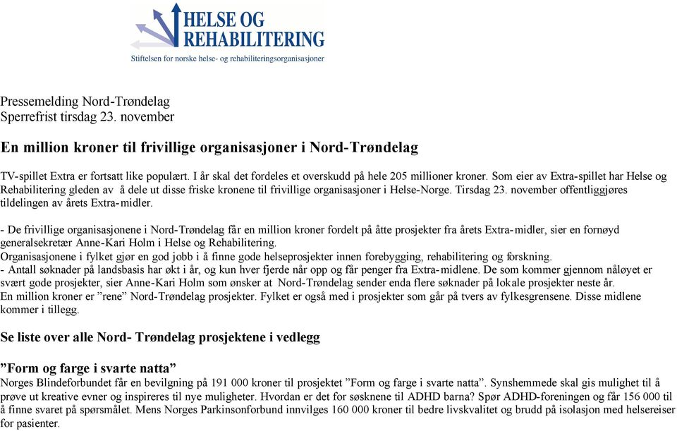 Som eier av Extra-spillet har Helse og Rehabilitering gleden av å dele ut disse friske kronene til frivillige organisasjoner i Helse-Norge. Tirsdag 23.