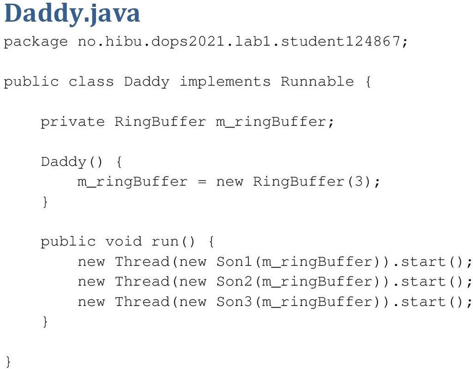 m_ringbuffer; Daddy() { m_ringbuffer = new RingBuffer(3); public void