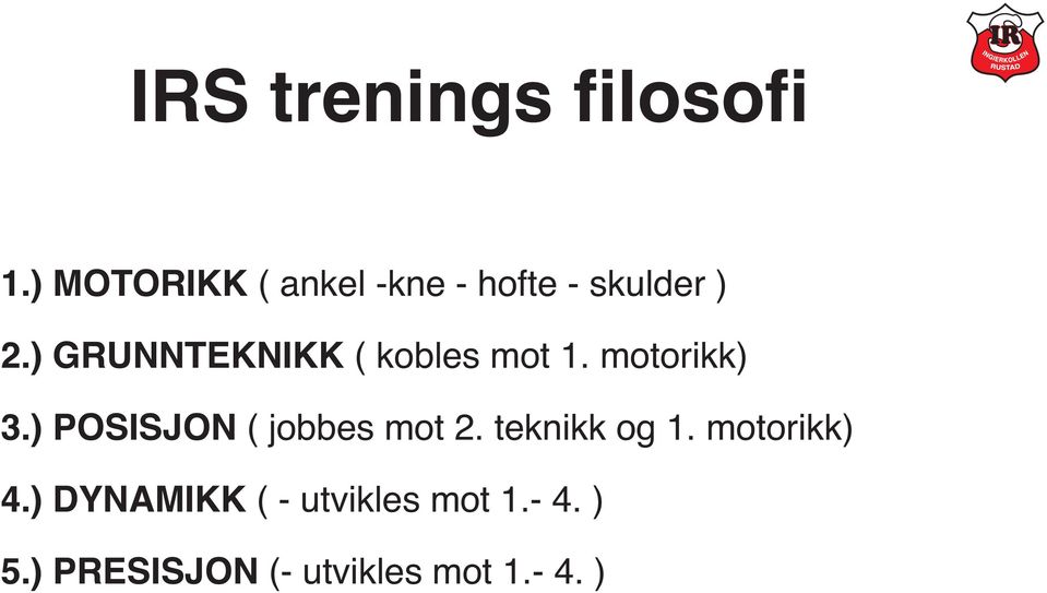 ) GRUNNTEKNIKK ( kobles mot 1. motorikk) 3.