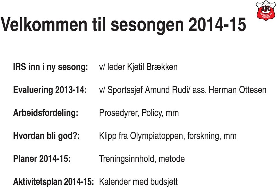 : Planer 2014-15: v/ leder Kjetil Brækken v/ Sportssjef Amund Rudi/ ass.