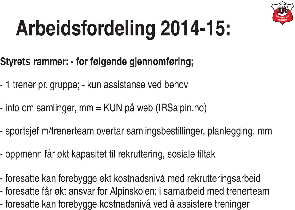 no) - sportsjef m/trenerteam overtar samlingsbestillinger, planlegging, mm - oppmenn får økt kapasitet til rekruttering,