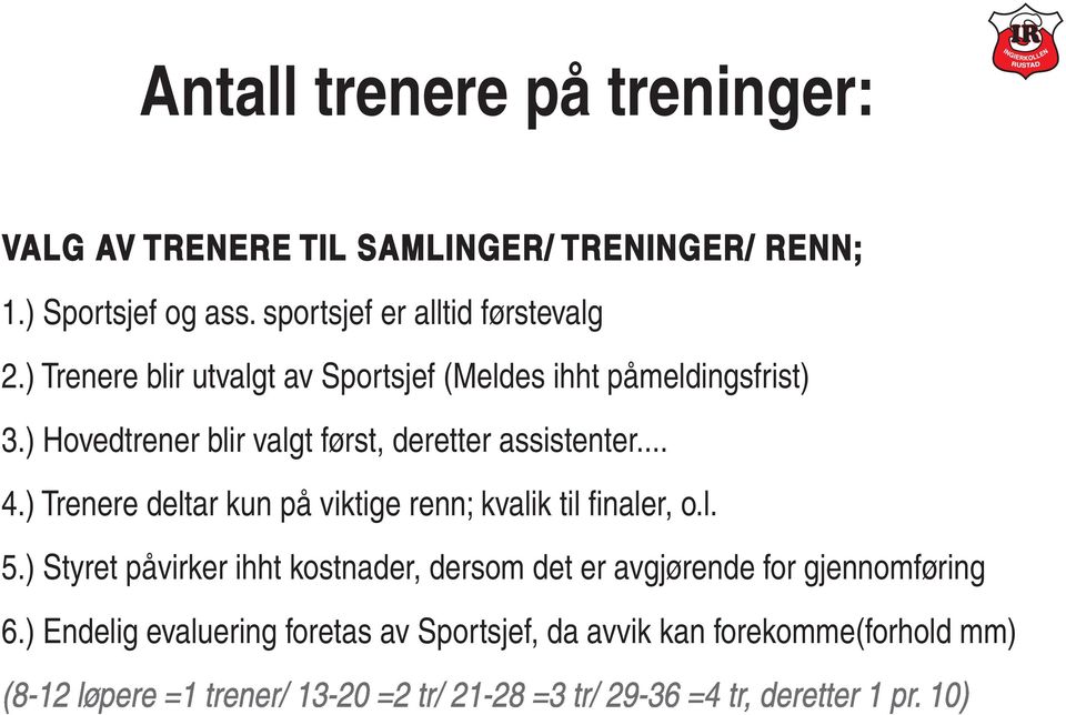 ) Hovedtrener blir valgt først, deretter assistenter... 4.) Trenere deltar kun på viktige renn; kvalik til finaler, o.l. 5.