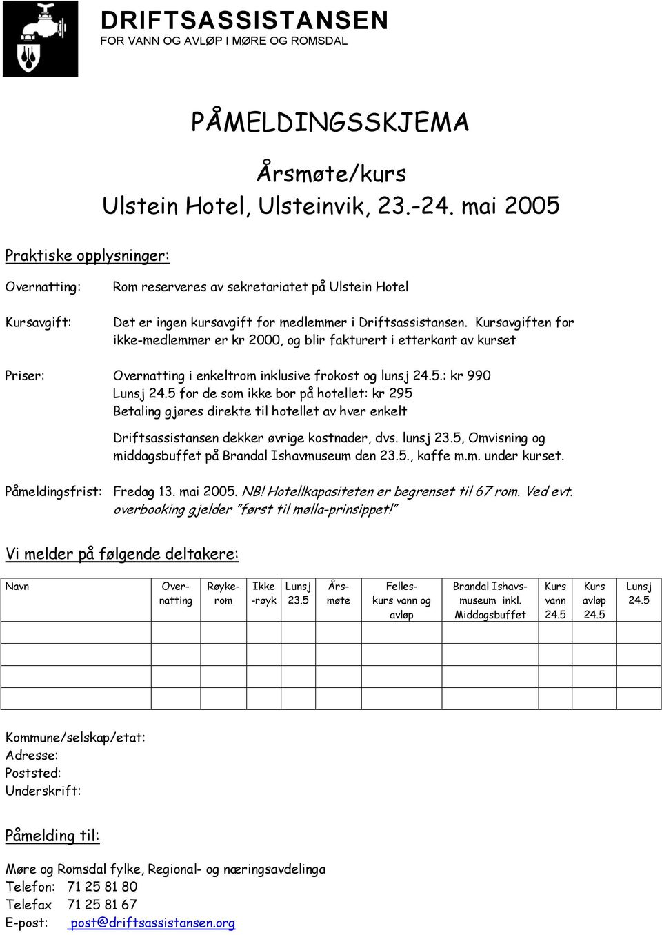 Kursavgiften for ikke-medlemmer er kr 2000, og blir fakturert i etterkant av kurset Priser: Overnatting i enkeltrom inklusive frokost og lunsj.