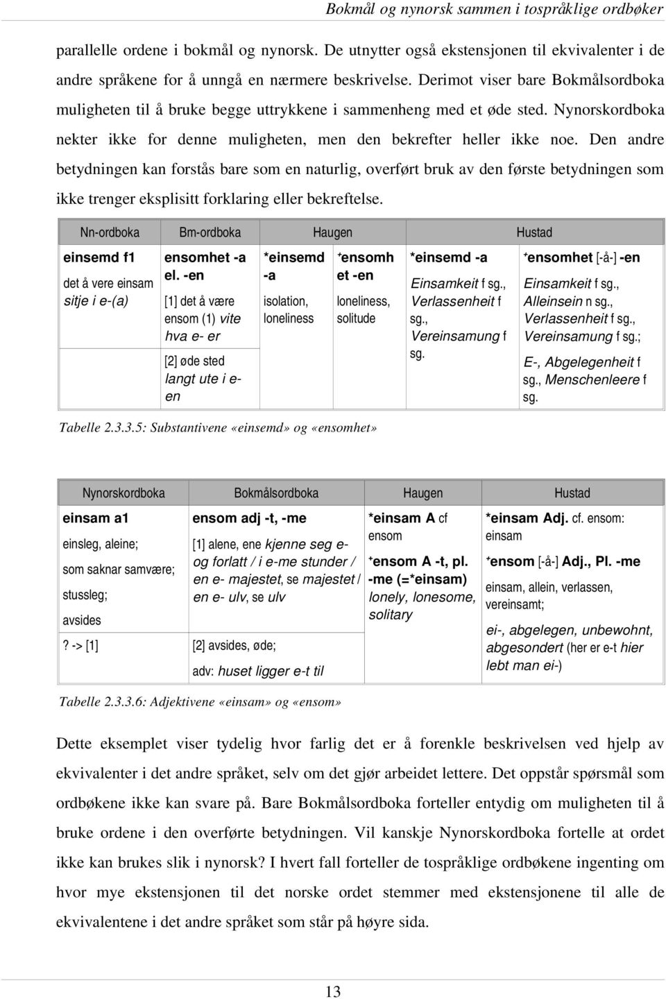 Den andre betydningen kan forstås bare som en naturlig, overført bruk av den første betydningen som ikke trenger eksplisitt forklaring eller bekreftelse.