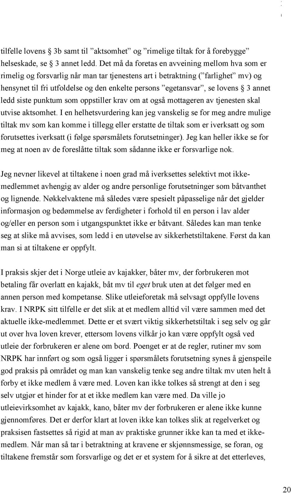 lovens 3 annet ledd siste punktum som oppstiller krav om at også mottageren av tjenesten skal utvise aktsomhet.