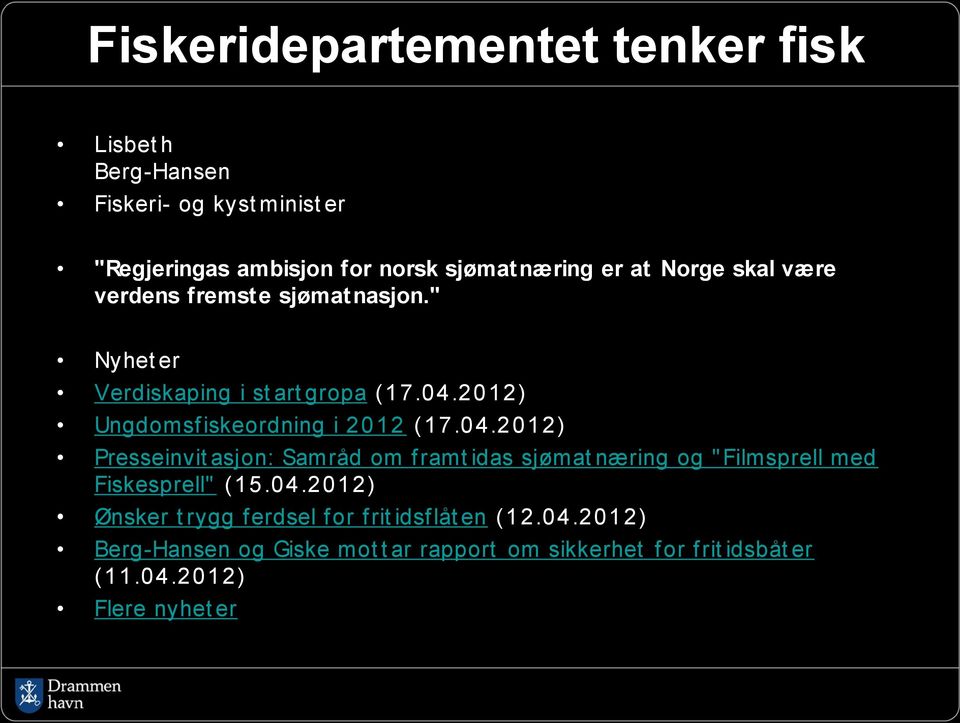 04.2012) Presseinvit asjon: Samråd om framt idas sjømat næring og " Filmsprell med Fiskesprell" (15.04.2012) Ønsker t rygg ferdsel for frit idsflåt en (12.