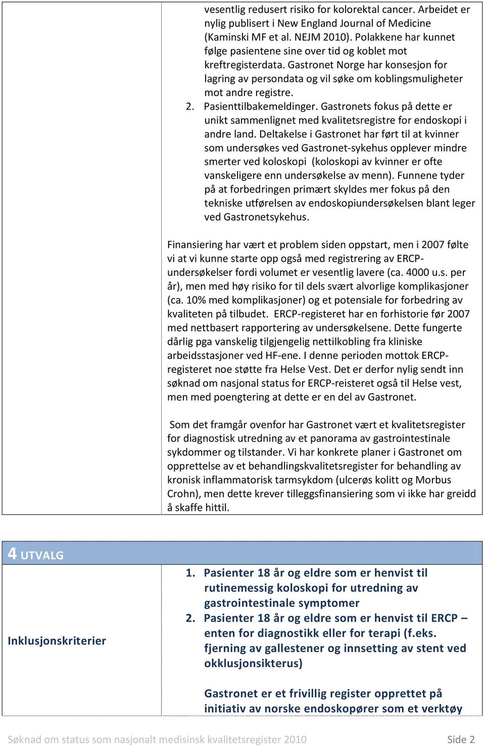 Pasienttilbakemeldinger. Gastronets fokus på dette er unikt sammenlignet med kvalitetsregistre for endoskopi i andre land.