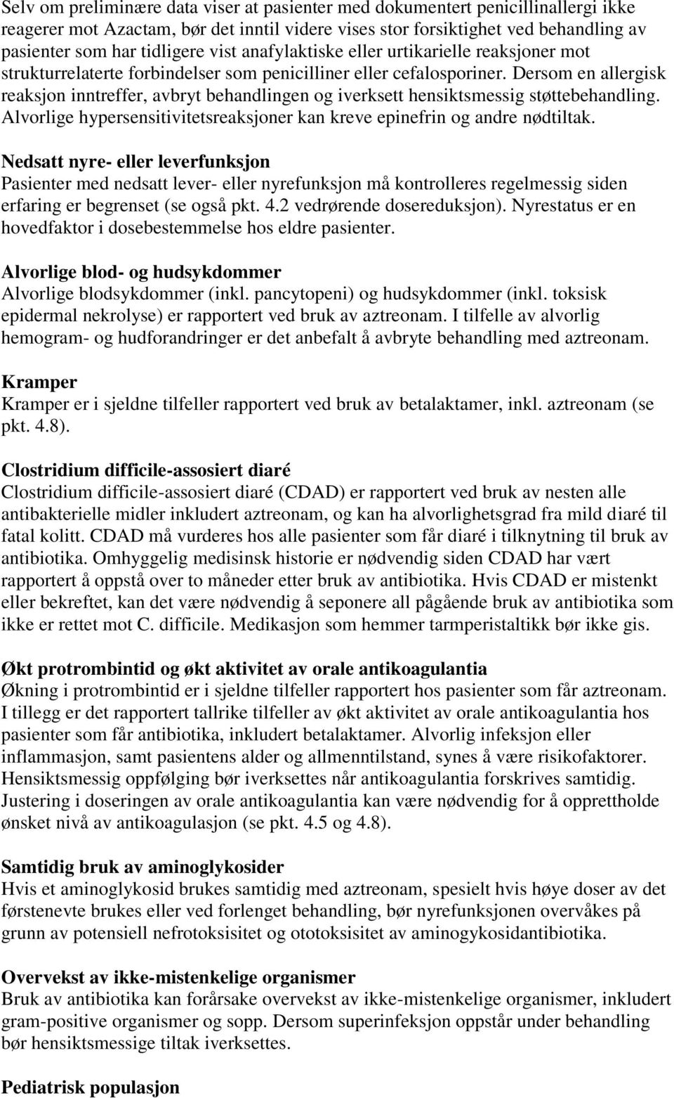 Dersom en allergisk reaksjon inntreffer, avbryt behandlingen og iverksett hensiktsmessig støttebehandling. Alvorlige hypersensitivitetsreaksjoner kan kreve epinefrin og andre nødtiltak.