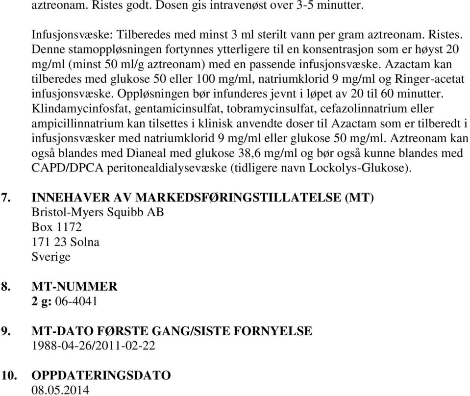 Klindamycinfosfat, gentamicinsulfat, tobramycinsulfat, cefazolinnatrium eller ampicillinnatrium kan tilsettes i klinisk anvendte doser til Azactam som er tilberedt i infusjonsvæsker med natriumklorid