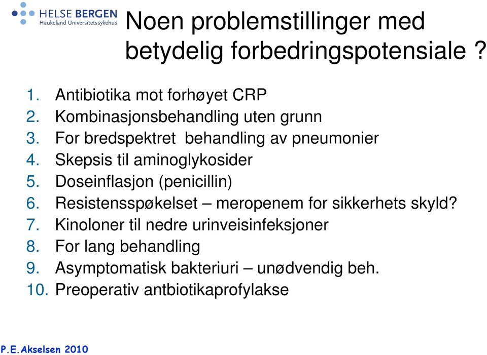 Skepsis til aminoglykosider 5. Doseinflasjon (penicillin) 6.