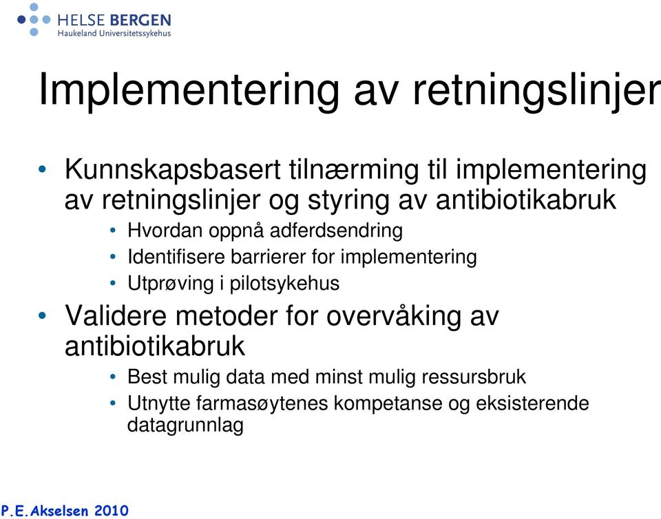 barrierer for implementering Utprøving i pilotsykehus Validere metoder for overvåking av