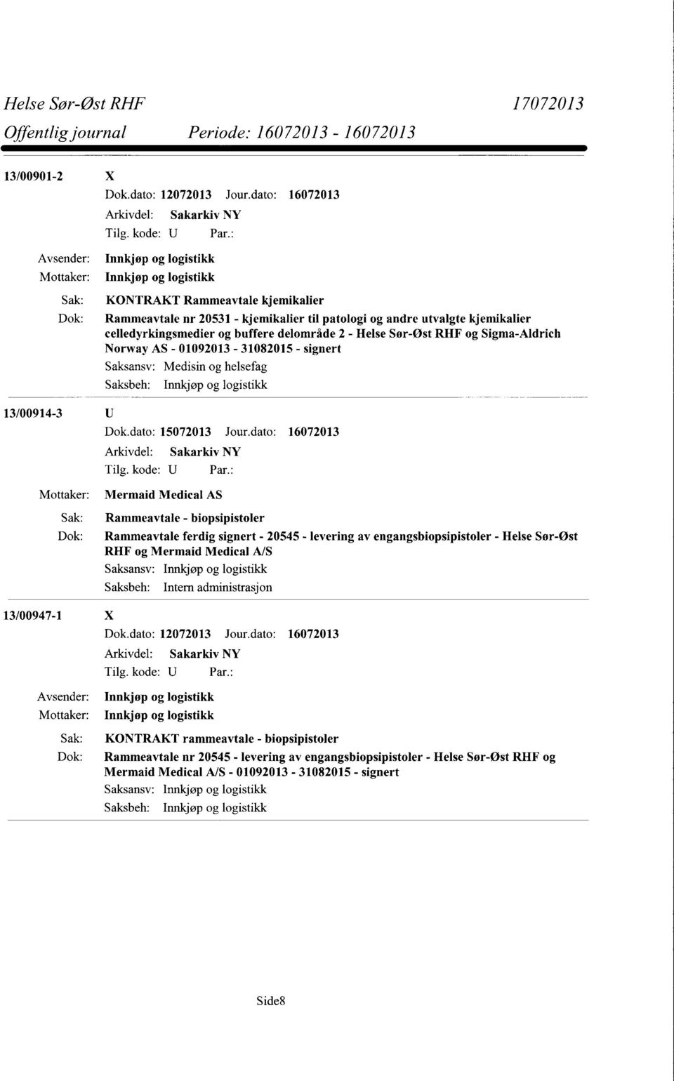 Sak: Rammeavtale - biopsipistoler Dok: Rammeavtale ferdig signert - 20545 - levering av engangsbiopsipistoler - Helse Sør-Øst RHF og Mermaid Medical A/S 13/00947-1 X Sak: