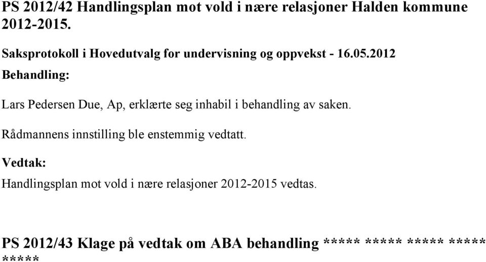 Lars Pedersen Due, Ap, erklærte seg inhabil i behandling av saken.