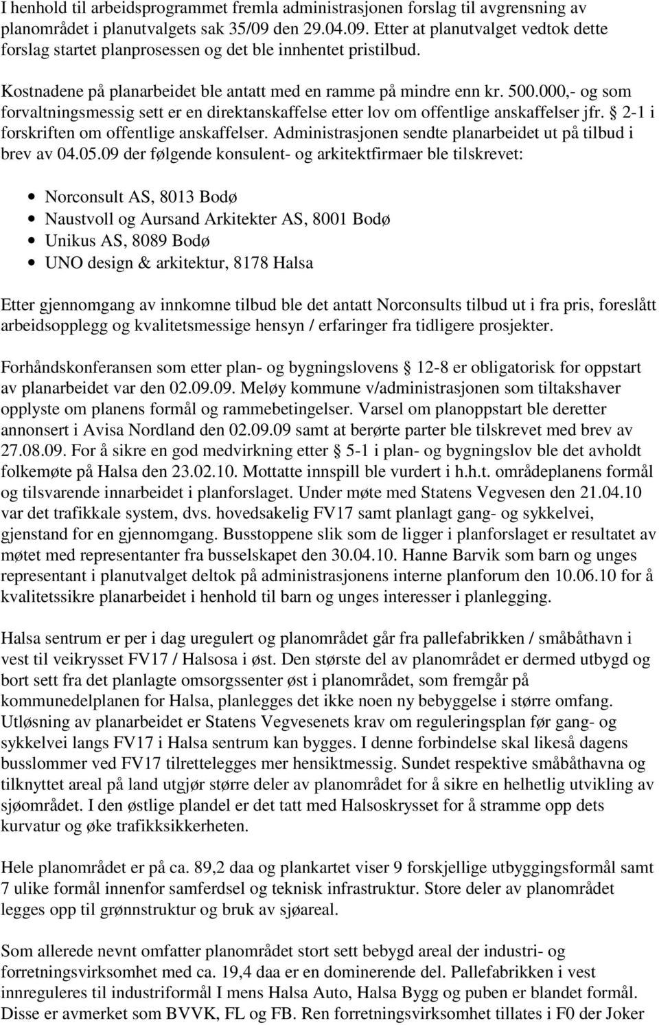 000,- og som forvaltningsmessig sett er en direktanskaffelse etter lov om offentlige anskaffelser jfr. 2-1 i forskriften om offentlige anskaffelser.