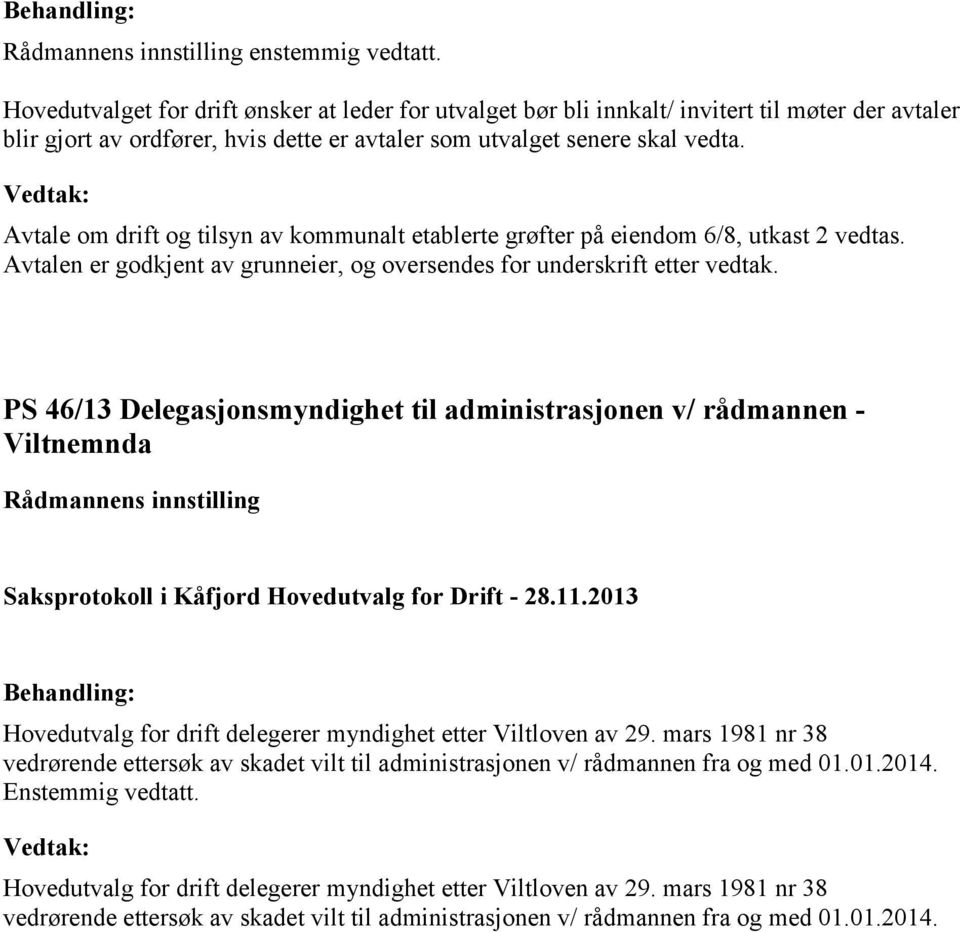 PS 46/13 Delegasjonsmyndighet til administrasjonen v/ rådmannen - Viltnemnda Hovedutvalg for drift delegerer myndighet etter Viltloven av 29.