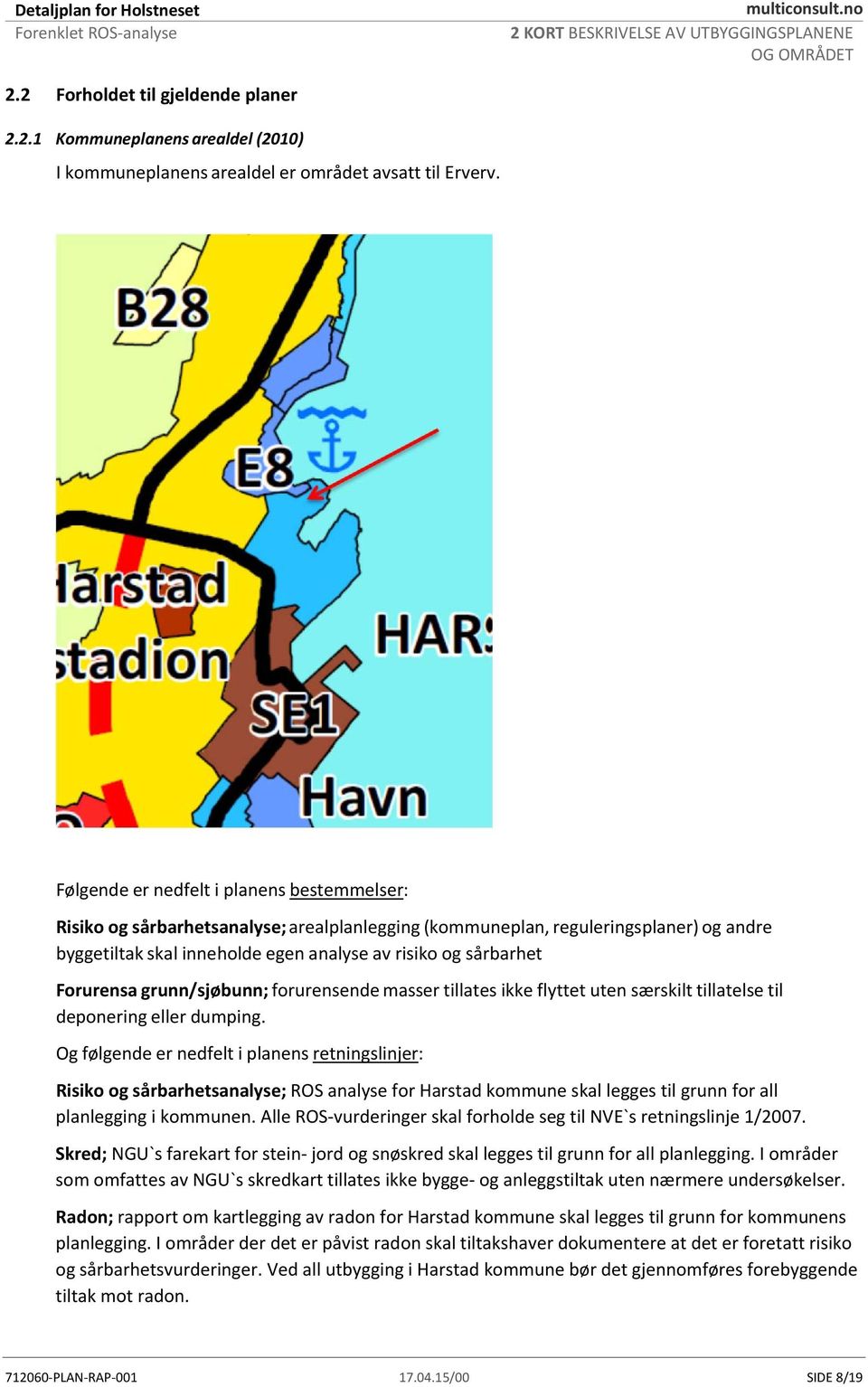 Forurensa grunn/sjøbunn; forurensende masser tillates ikke flyttet uten særskilt tillatelse til deponering eller dumping.