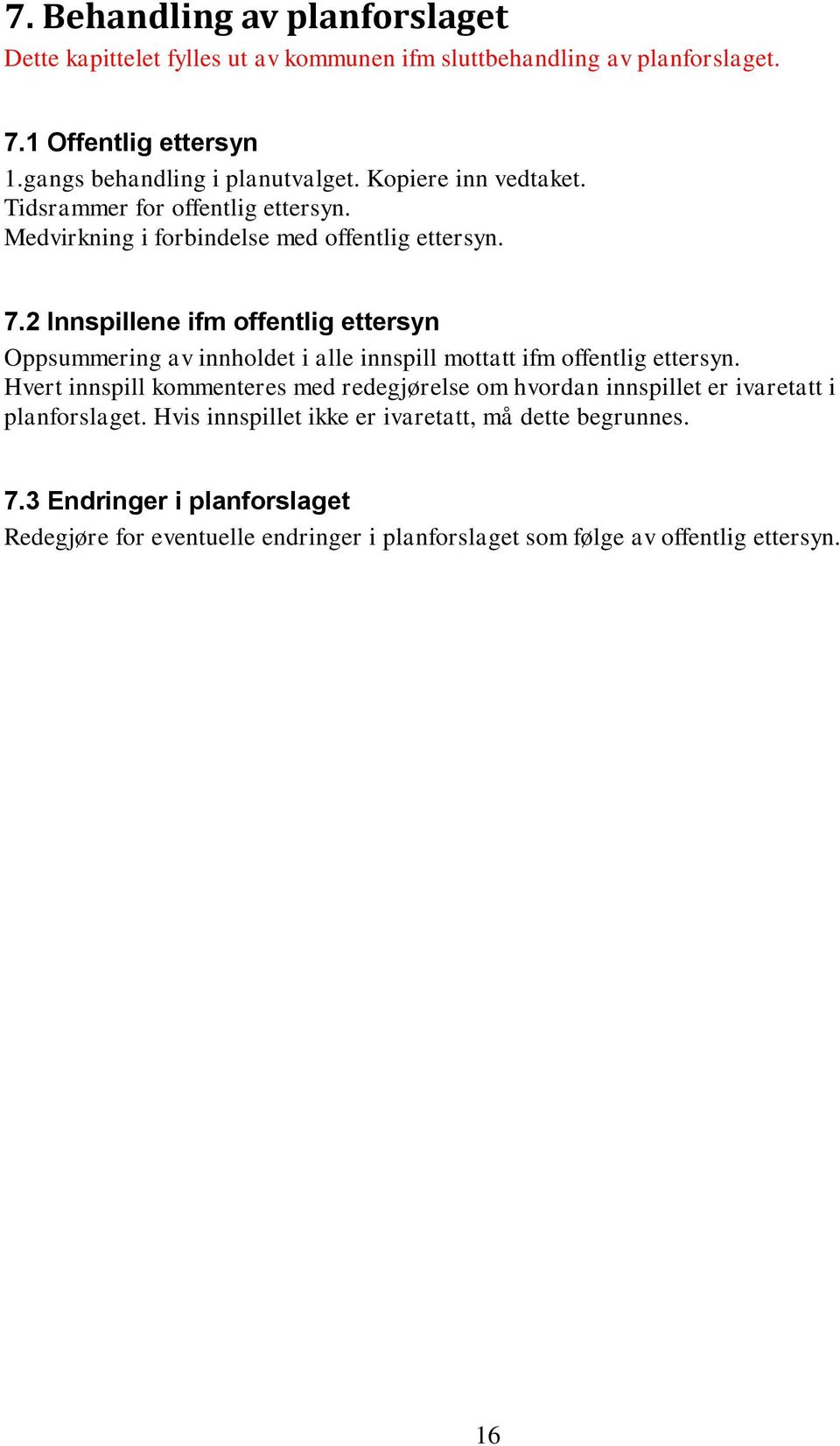 2 Innspillene ifm offentlig ettersyn Oppsummering av innholdet i alle innspill mottatt ifm offentlig ettersyn.