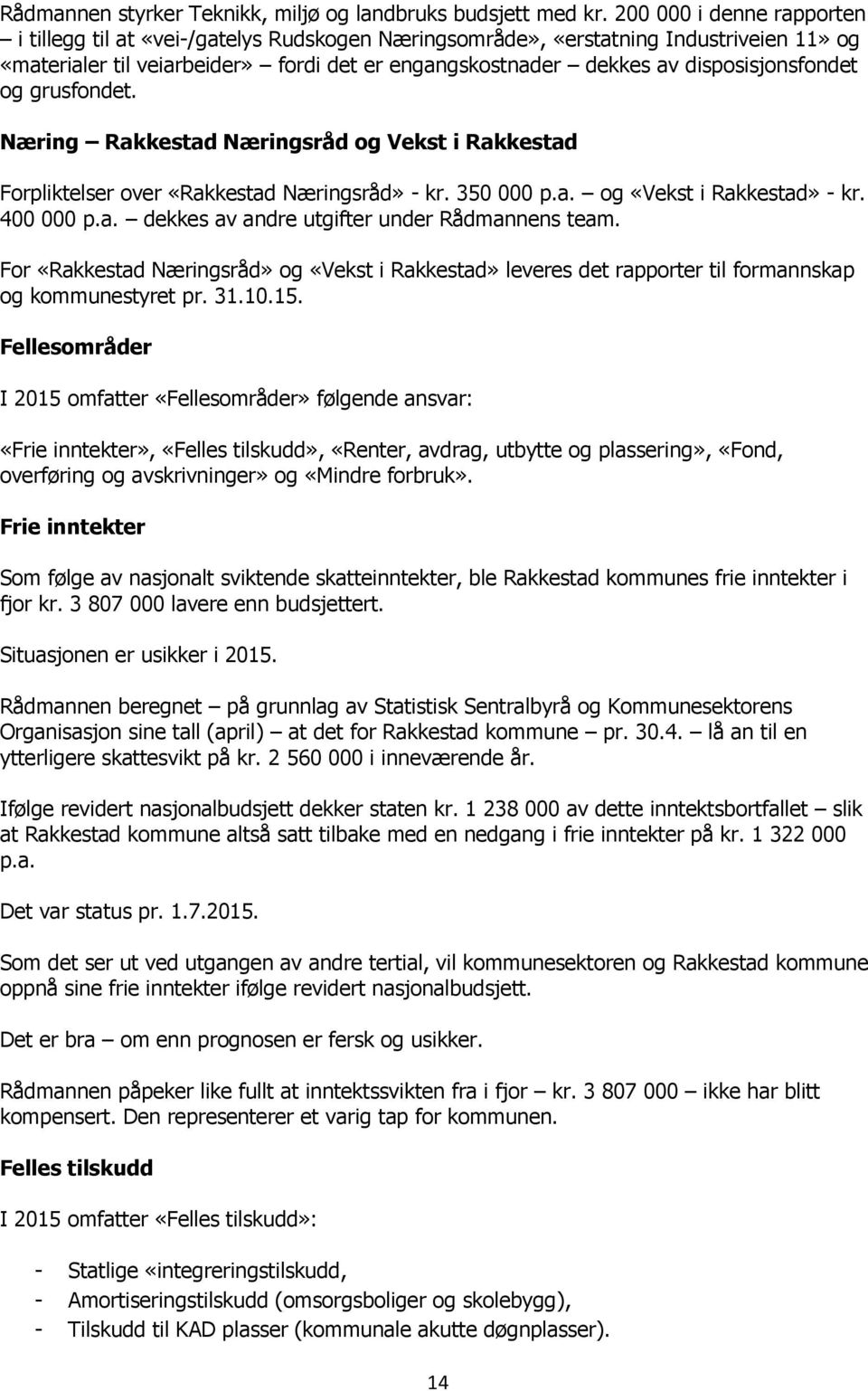 disposisjonsfondet og grusfondet. Næring Rakkestad Næringsråd og Vekst i Rakkestad Forpliktelser over «Rakkestad Næringsråd» - kr. 350 000 p.a. og «Vekst i Rakkestad» - kr. 400 000 p.a. dekkes av andre utgifter under Rådmannens team.