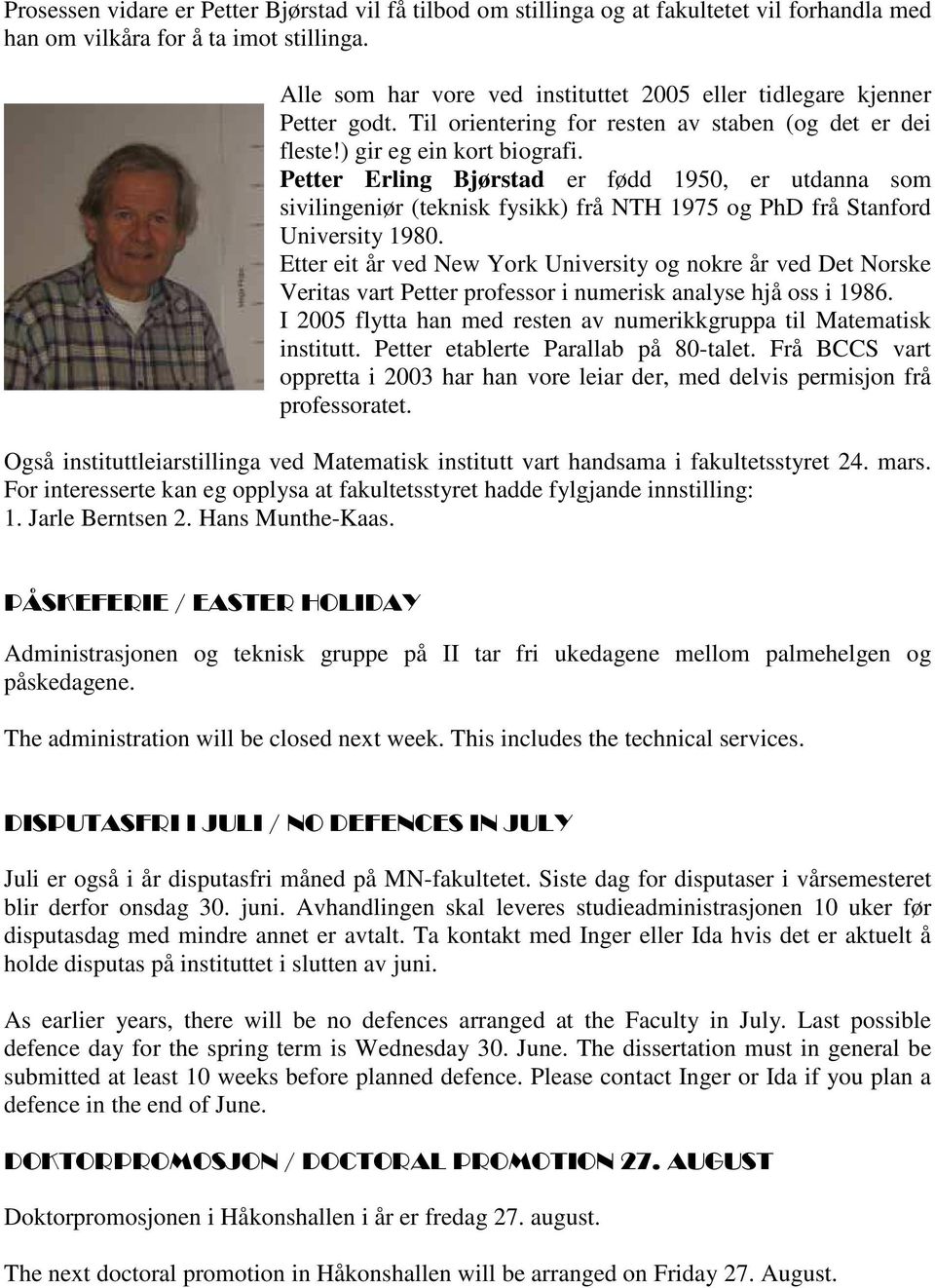 Petter Erling Bjørstad er fødd 1950, er utdanna som sivilingeniør (teknisk fysikk) frå NTH 1975 og PhD frå Stanford University 1980.