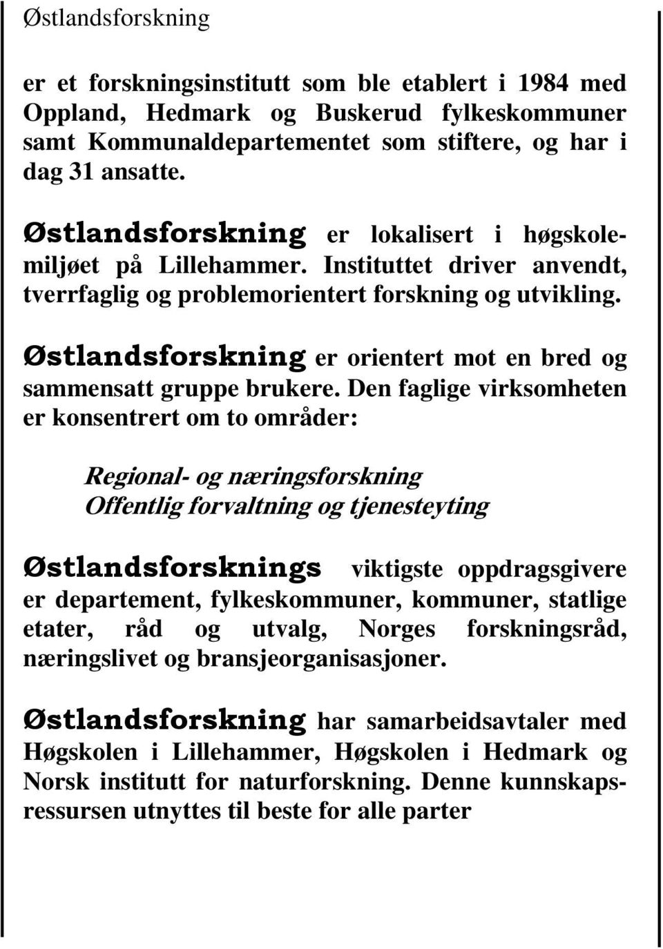 Østlandsforskning er orientert mot en bred og sammensatt gruppe brukere.