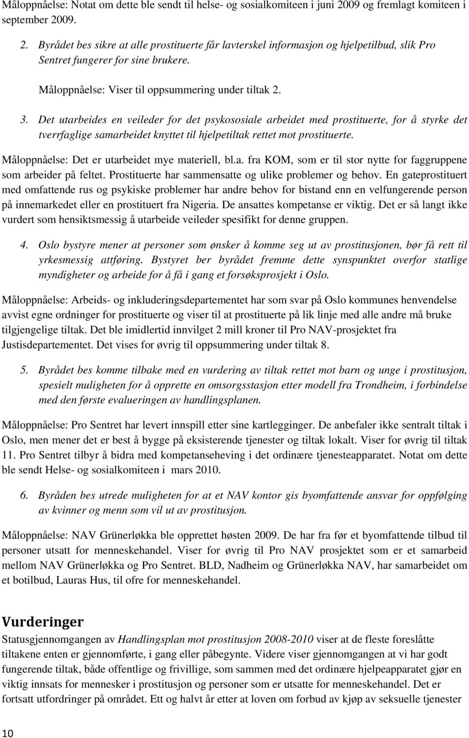 Måloppnåelse: Viser til oppsummering under tiltak 2. 3.