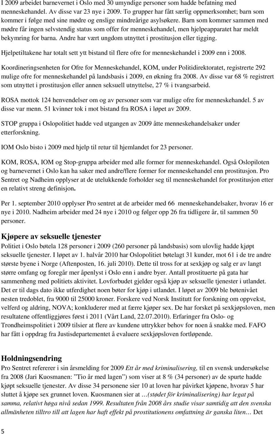 Barn som kommer sammen med mødre får ingen selvstendig status som offer for menneskehandel, men hjelpeapparatet har meldt bekymring for barna.