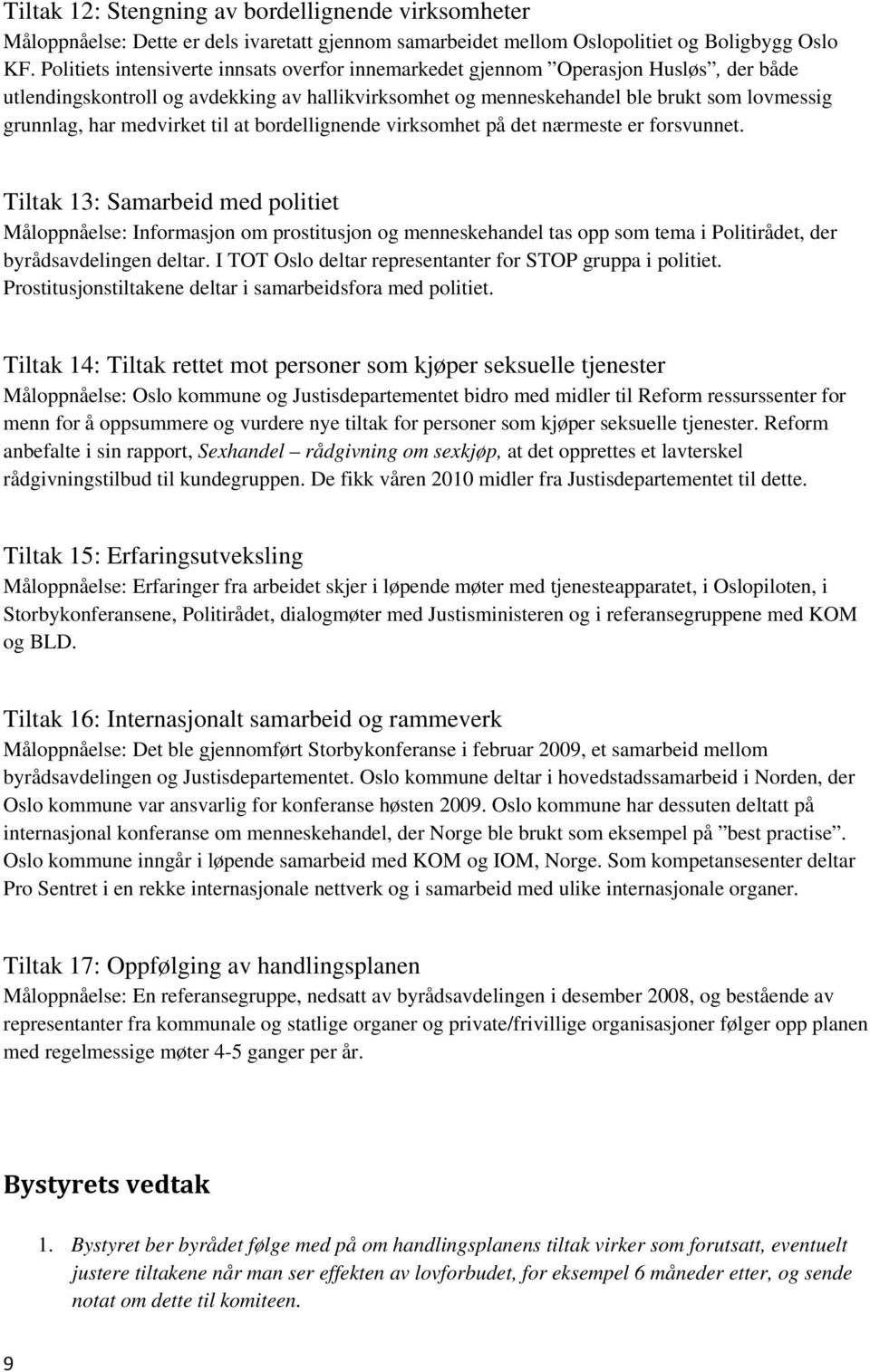 medvirket til at bordellignende virksomhet på det nærmeste er forsvunnet.