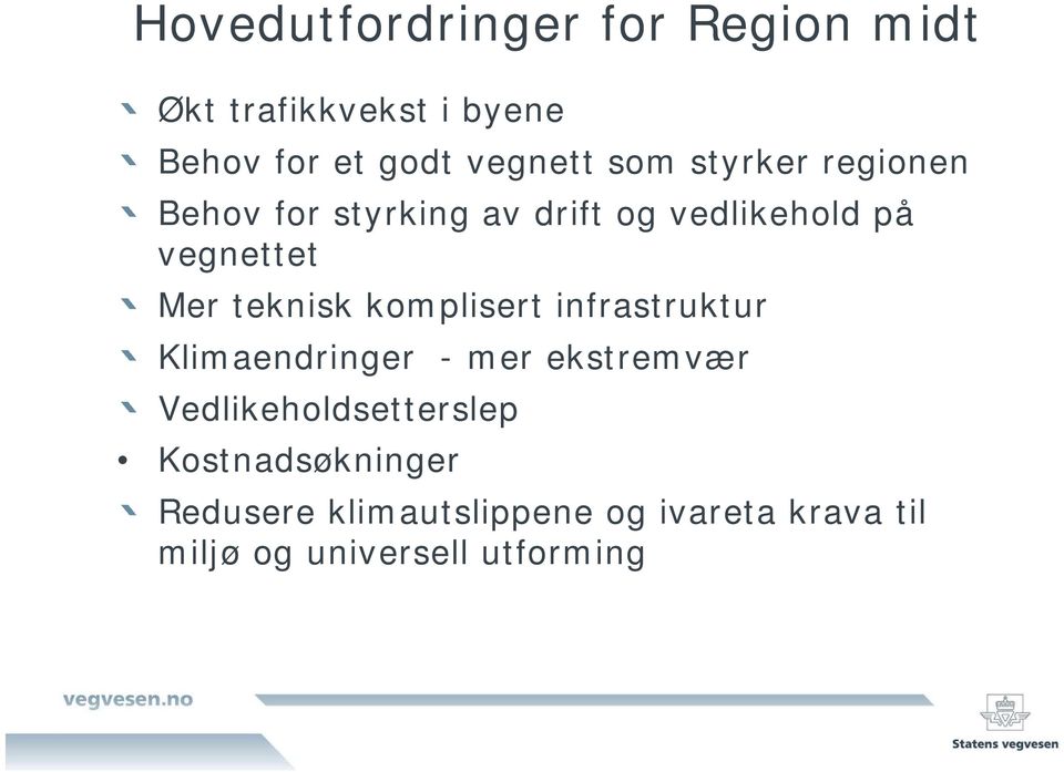 teknisk komplisert infrastruktur Klimaendringer - mer ekstremvær Vedlikeholdsetterslep