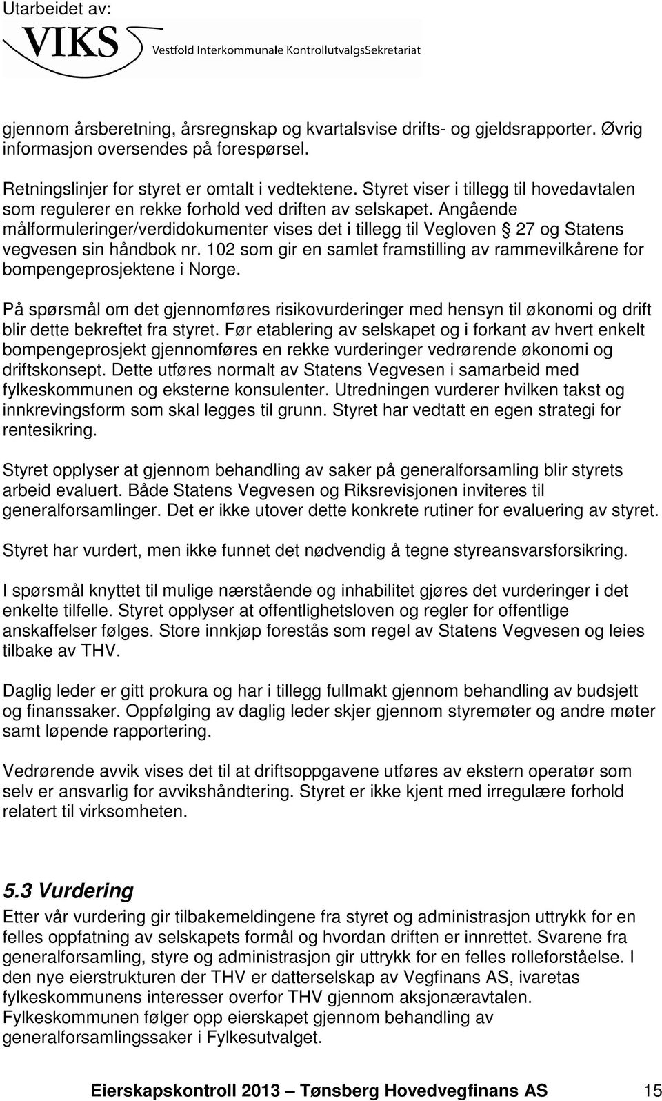 Angående målformuleringer/verdidokumenter vises det i tillegg til Vegloven 27 og Statens vegvesen sin håndbok nr. 102 som gir en samlet framstilling av rammevilkårene for bompengeprosjektene i Norge.