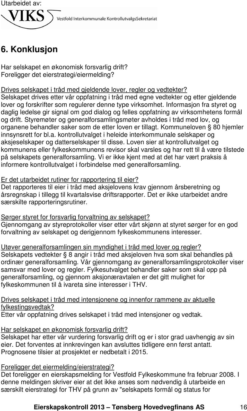 Informasjon fra styret og daglig ledelse gir signal om god dialog og felles oppfatning av virksomhetens formål og drift.