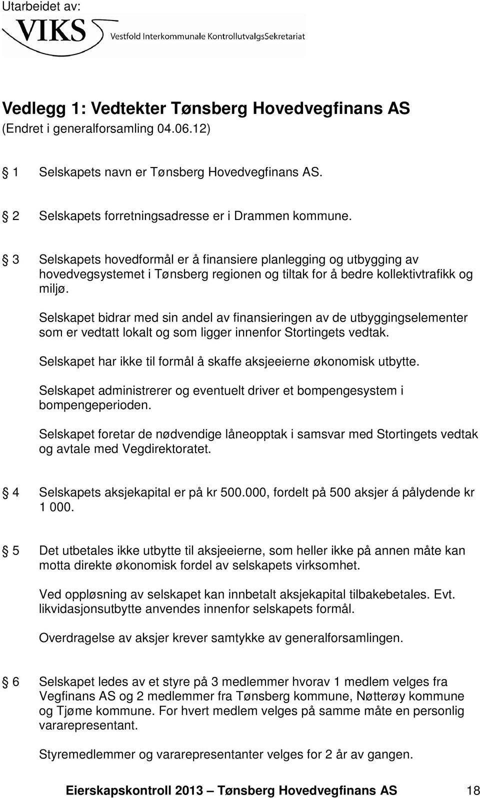 Selskapet bidrar med sin andel av finansieringen av de utbyggingselementer som er vedtatt lokalt og som ligger innenfor Stortingets vedtak.