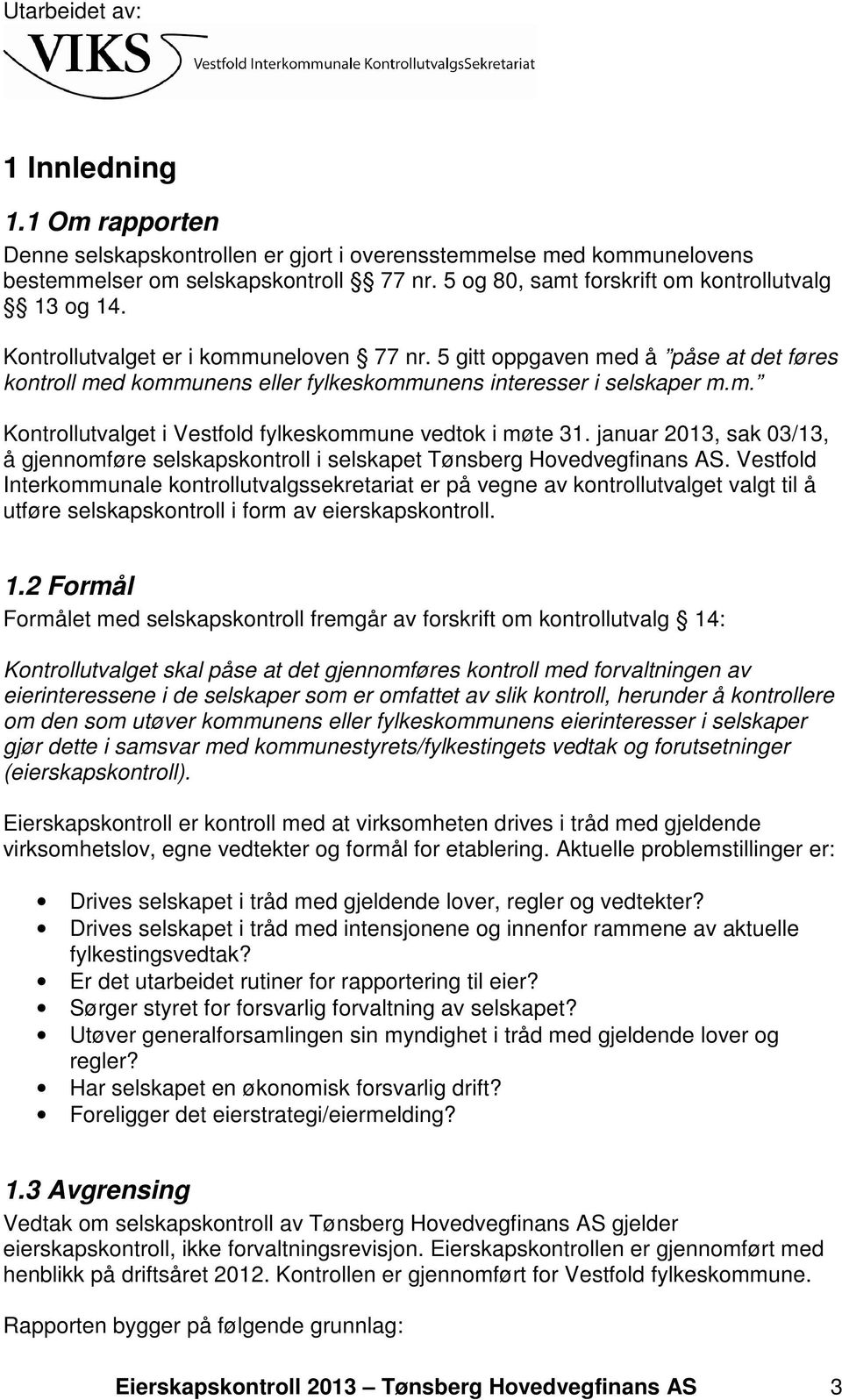 januar 2013, sak 03/13, å gjennomføre selskapskontroll i selskapet Tønsberg Hovedvegfinans AS.