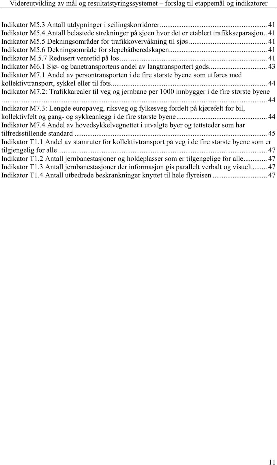 .. 43 Indikator M7.1 Andel av persontransporten i de fire største byene som utføres med kollektivtransport, sykkel eller til fots... 44 Indikator M7.