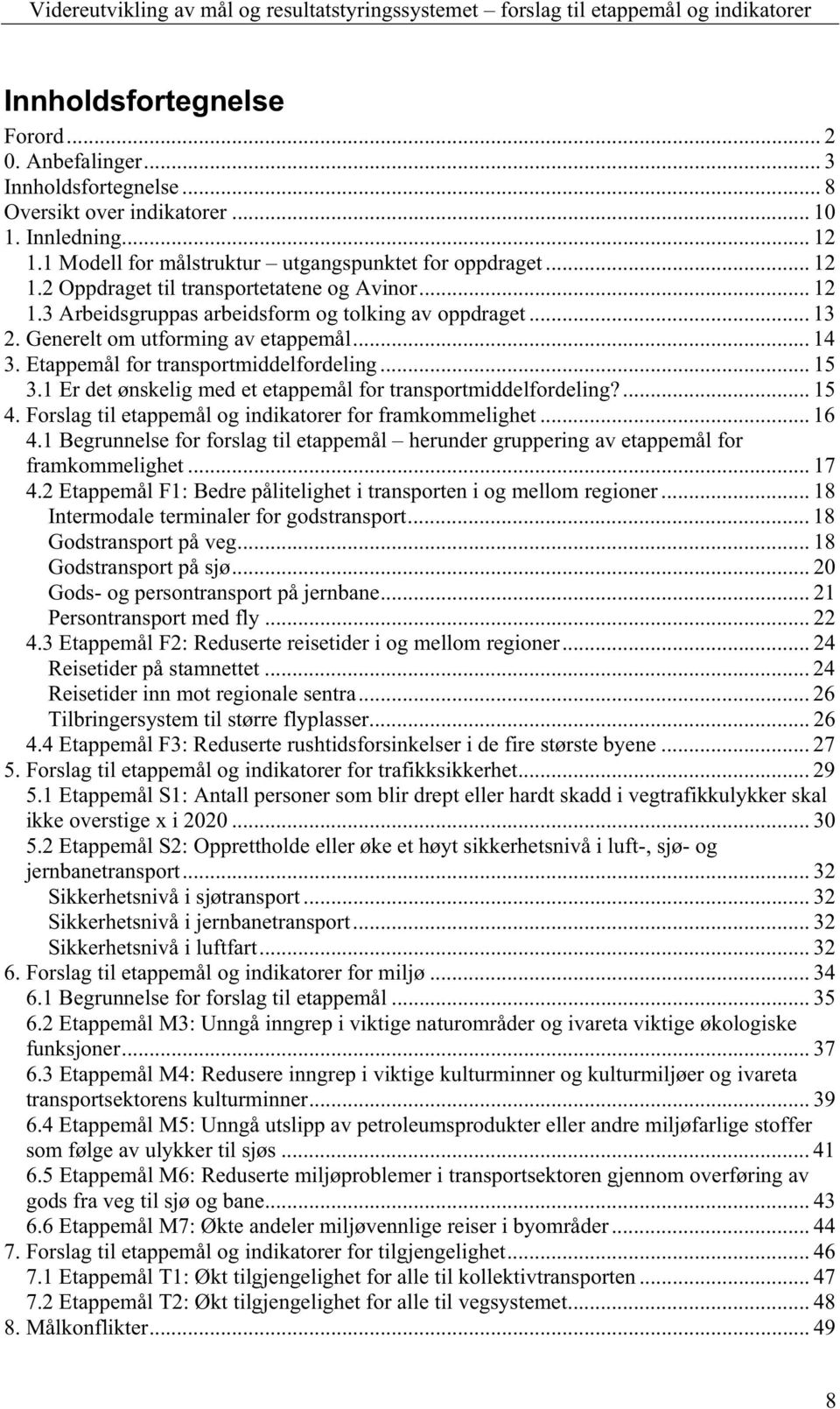 1 Er det ønskelig med et etappemål for transportmiddelfordeling?... 15 4. Forslag til etappemål og indikatorer for framkommelighet... 16 4.