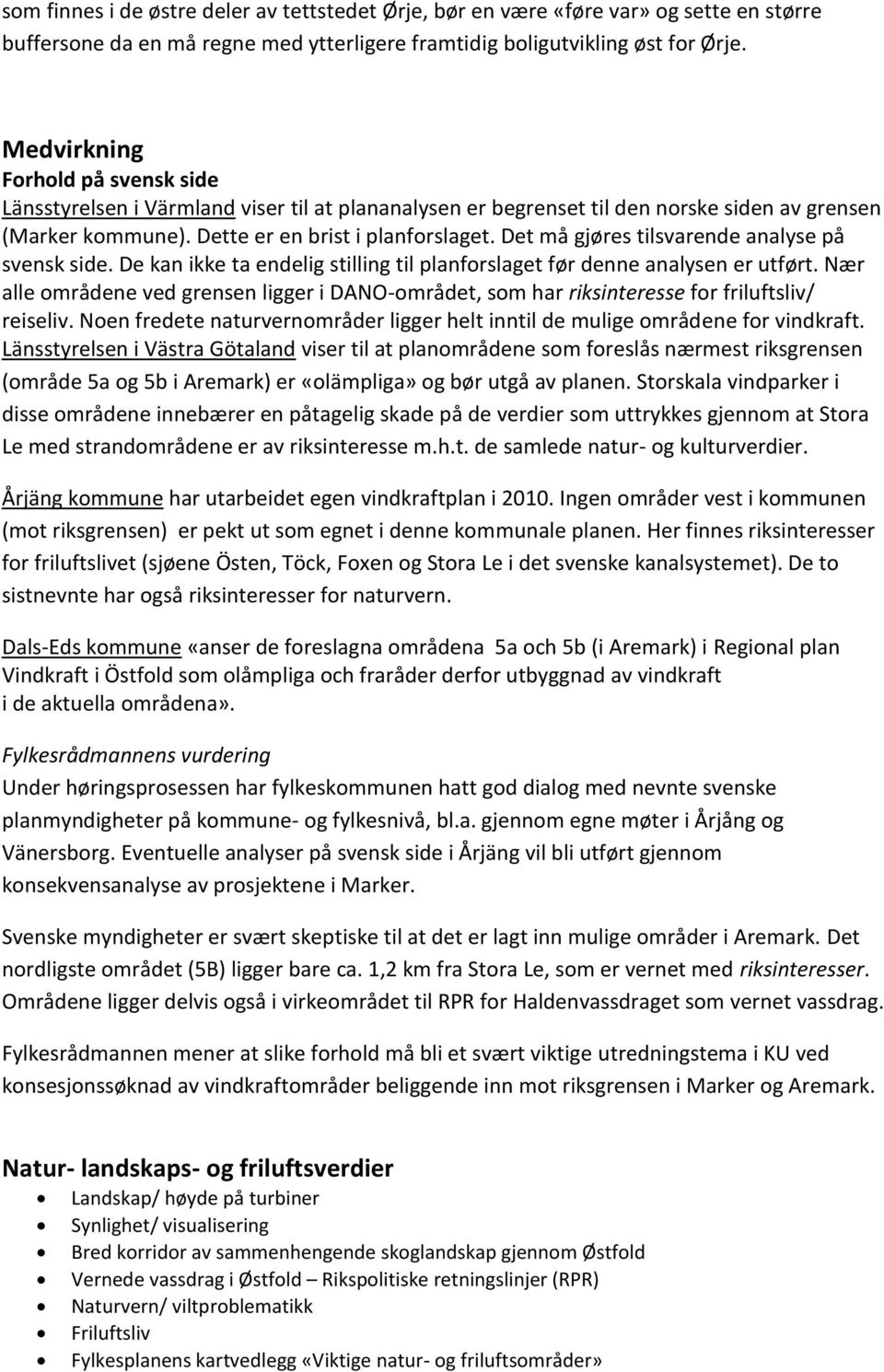 Det må gjøres tilsvarende analyse på svensk side. De kan ikke ta endelig stilling til planforslaget før denne analysen er utført.