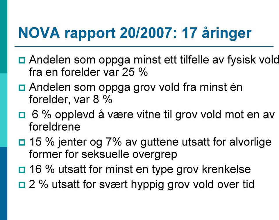 vitne til grov vold mot en av foreldrene 15 % jenter og 7% av guttene utsatt for alvorlige former