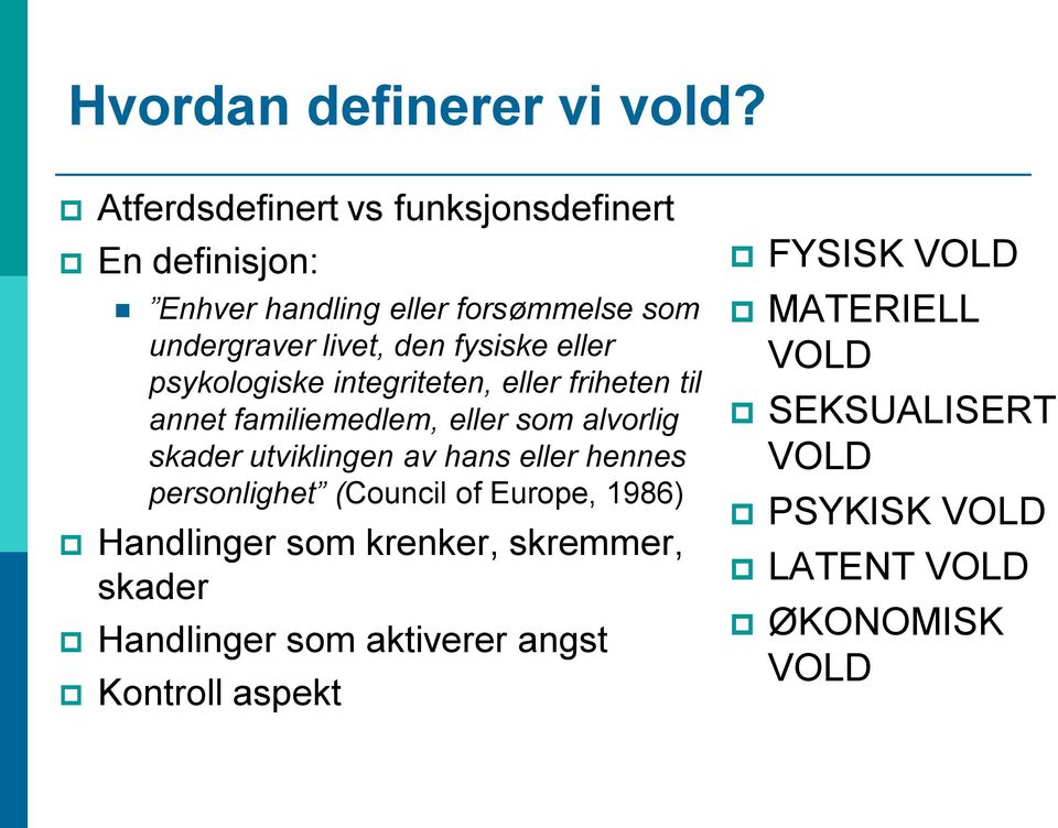 eller psykologiske integriteten, eller friheten til annet familiemedlem, eller som alvorlig skader utviklingen av hans