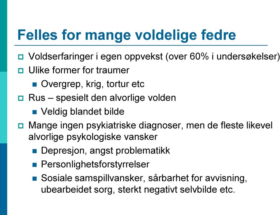 psykiatriske diagnoser, men de fleste likevel alvorlige psykologiske vansker Depresjon, angst problematikk