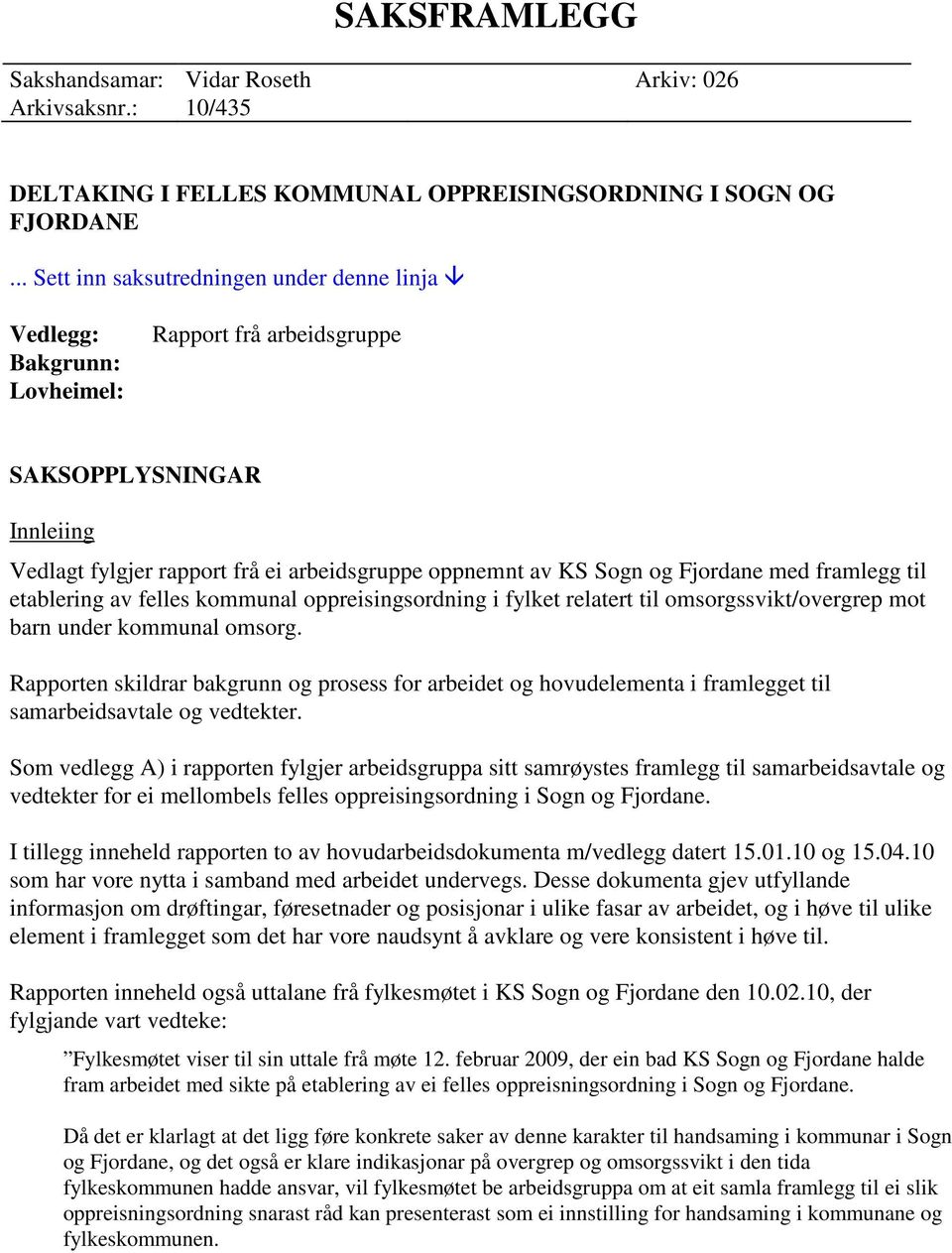 Fjordane med framlegg til etablering av felles kommunal oppreisingsordning i fylket relatert til omsorgssvikt/overgrep mot barn under kommunal omsorg.