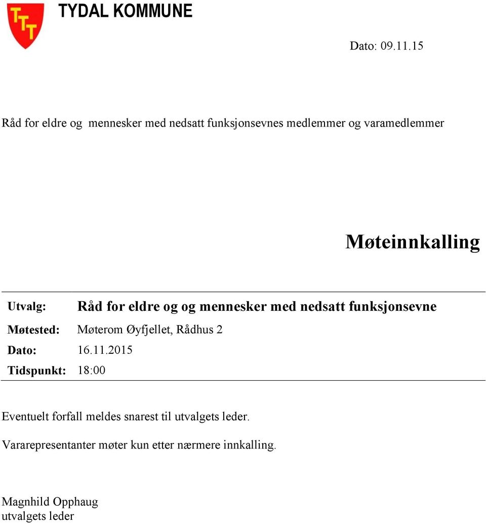 Utvalg: Råd for eldre og og mennesker med nedsatt funksjonsevne Møtested: Møterom Øyfjellet, Rådhus