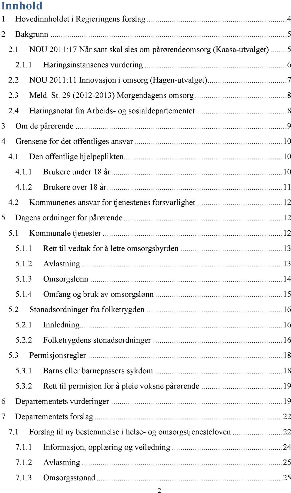 .. 9 4 Grensene for det offentliges ansvar... 10 4.1 Den offentlige hjelpeplikten... 10 4.1.1 Brukere under 18 år... 10 4.1.2 Brukere over 18 år... 11 4.