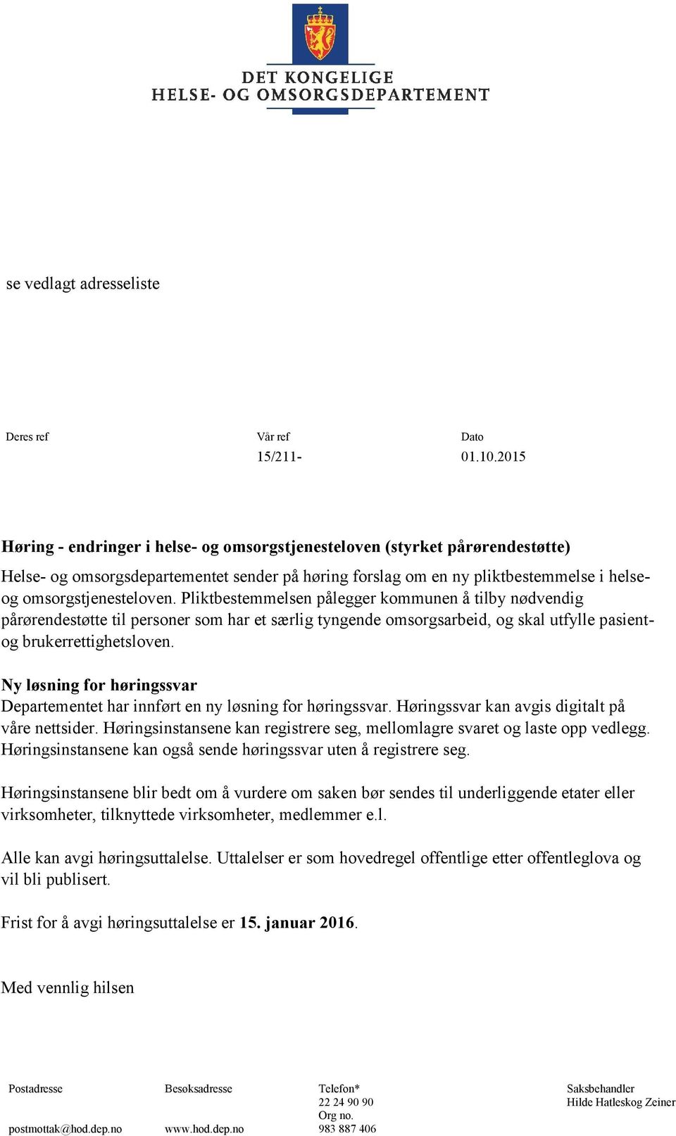 Pliktbestemmelsen pålegger kommunen å tilby nødvendig pårørendestøtte til personer som har et særlig tyngende omsorgsarbeid, og skal utfylle pasientog brukerrettighetsloven.