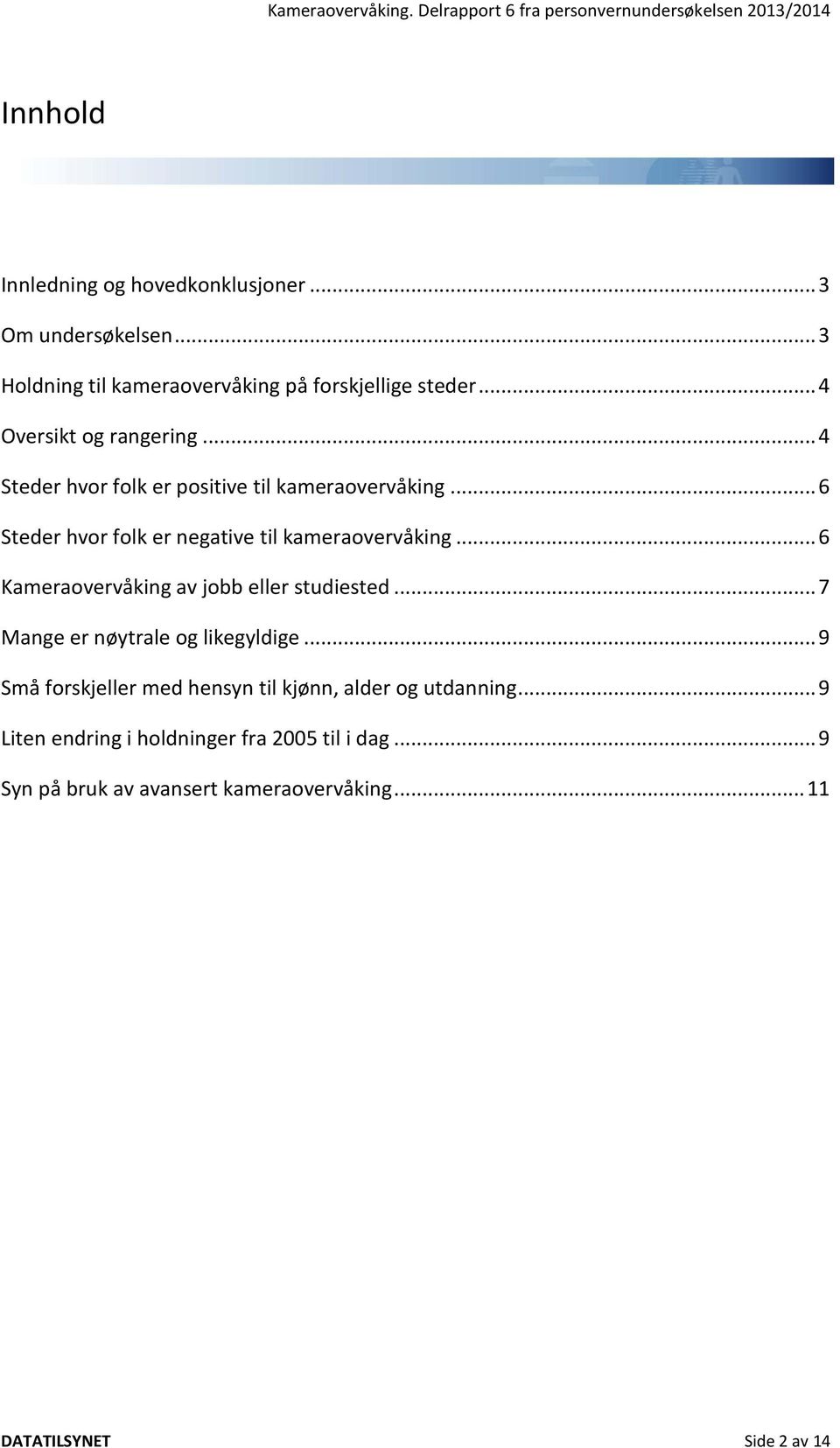 .. 6 Steder hvor folk er negative til kameraovervåking... 6 Kameraovervåking av jobb eller studiested.