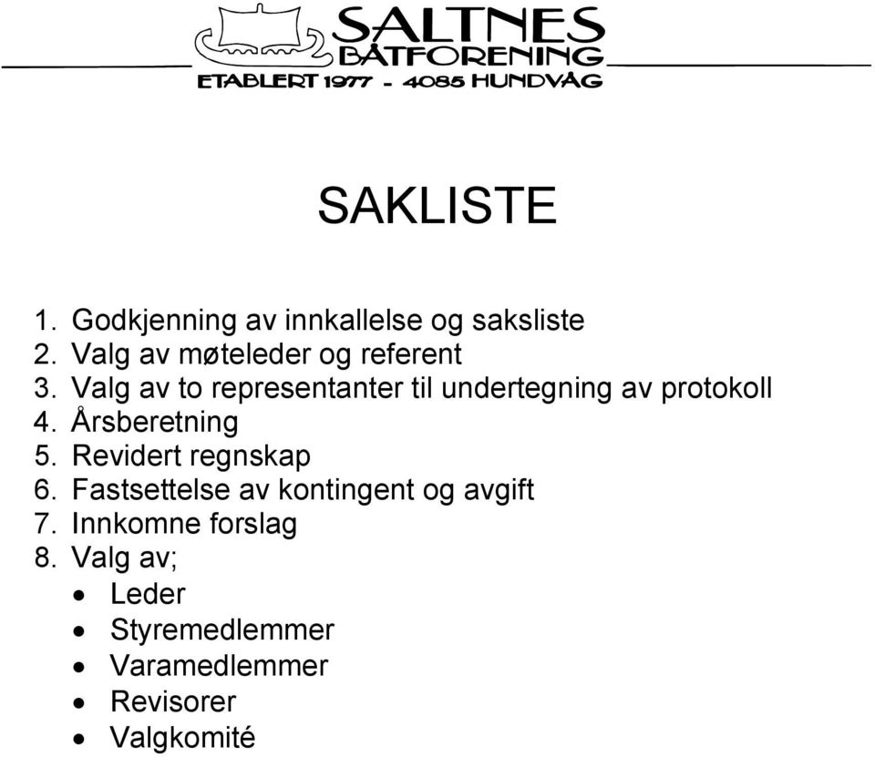 Valg av to representanter til undertegning av protokoll 4. Årsberetning 5.