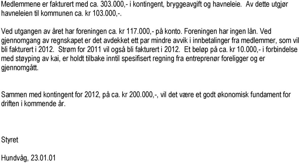 Strøm for 2011 vil også bli fakturert i 2012. Et beløp på ca. kr 10.